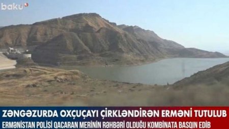 Zəngəzurda Oxçuçayı çirkləndirən erməni tutuldu (VİDEO)